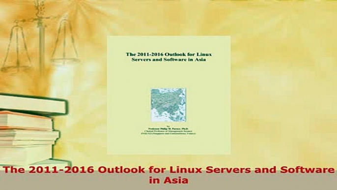 Download  The 20112016 Outlook for Linux Servers and Software in Asia  Read Online