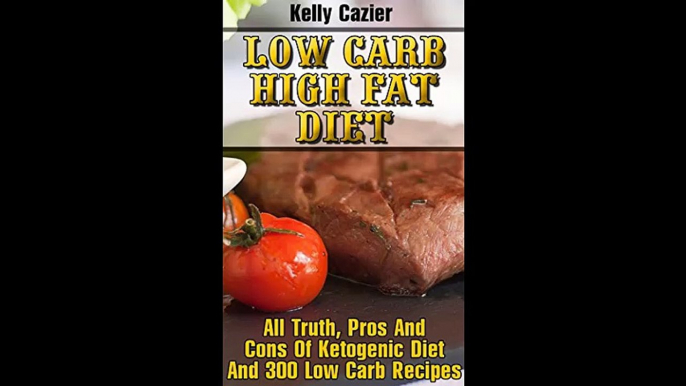 Low Carb High Fat Diet All Truth Pros And Cons Of Ketogenic Diet And 300 Low Carb Recipes Low Carb diet Low