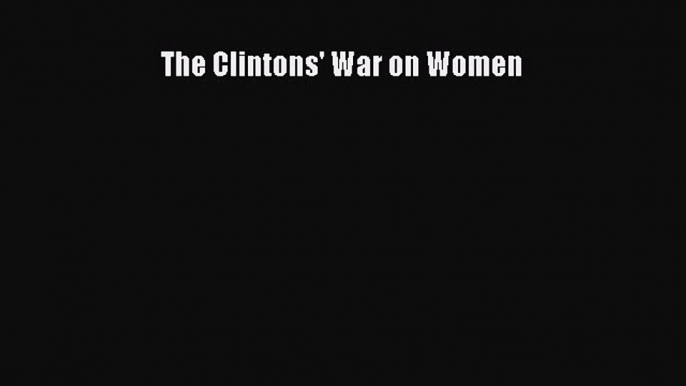 Book The Clintons' War on Women Read Full Ebook