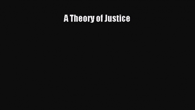 Book A Theory of Justice Read Full Ebook