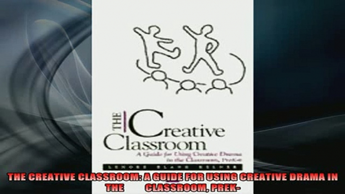 READ book  THE CREATIVE CLASSROOM A GUIDE FOR USING CREATIVE DRAMA IN THE         CLASSROOM PREK Full EBook