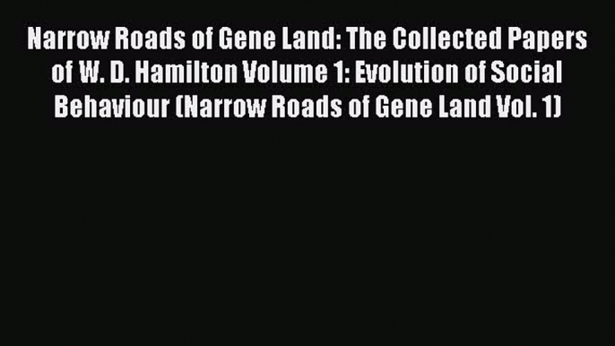 [Read book] Narrow Roads of Gene Land: The Collected Papers of W. D. Hamilton Volume 1: Evolution