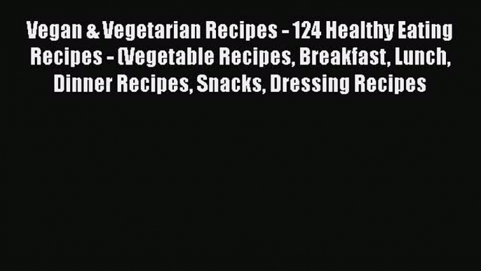 PDF Vegan & Vegetarian Recipes - 124 Healthy Eating Recipes - (Vegetable Recipes Breakfast