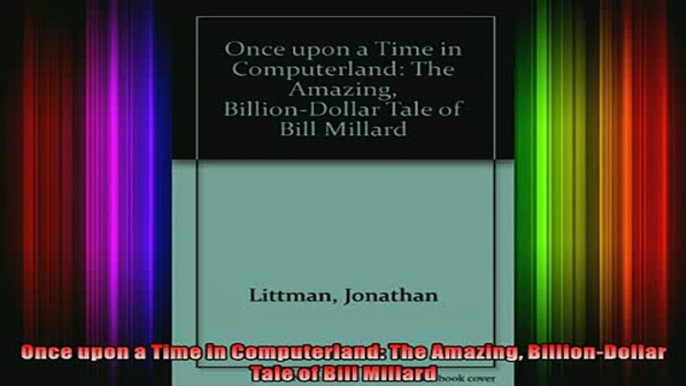 Free PDF Downlaod  Once upon a Time in Computerland The Amazing BillionDollar Tale of Bill Millard  BOOK ONLINE