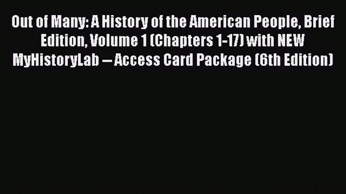 [Read book] Out of Many: A History of the American People Brief Edition Volume 1 (Chapters