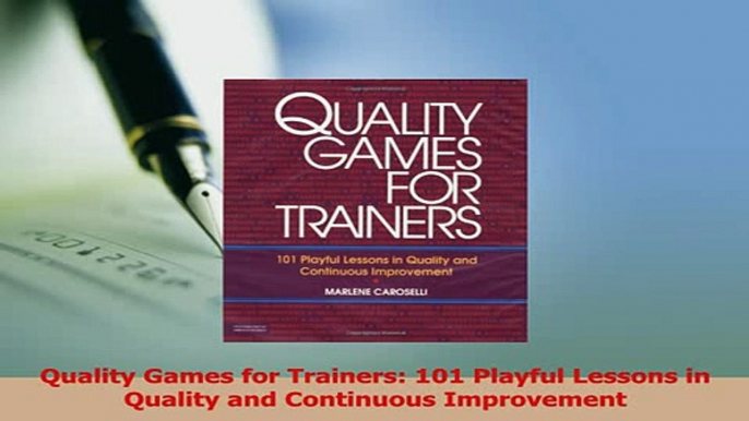 Read  Quality Games for Trainers 101 Playful Lessons in Quality and Continuous Improvement Ebook Free