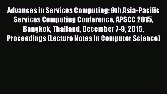 Download Advances in Services Computing: 9th Asia-Pacific Services Computing Conference APSCC