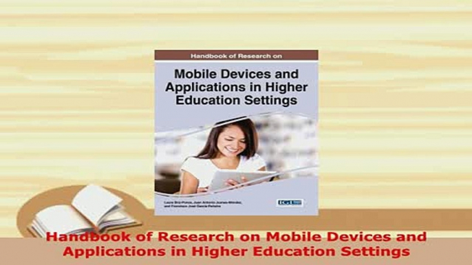 PDF  Handbook of Research on Mobile Devices and Applications in Higher Education Settings Download Online