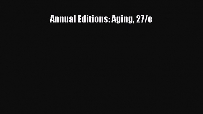 Read Annual Editions: Aging 27/e PDF Online