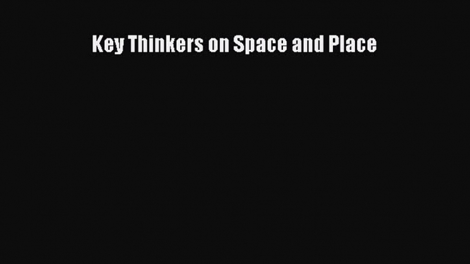 Read Key Thinkers on Space and Place Ebook Free