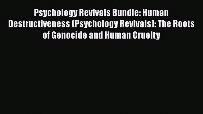 [Read book] Psychology Revivals Bundle: Human Destructiveness (Psychology Revivals): The Roots