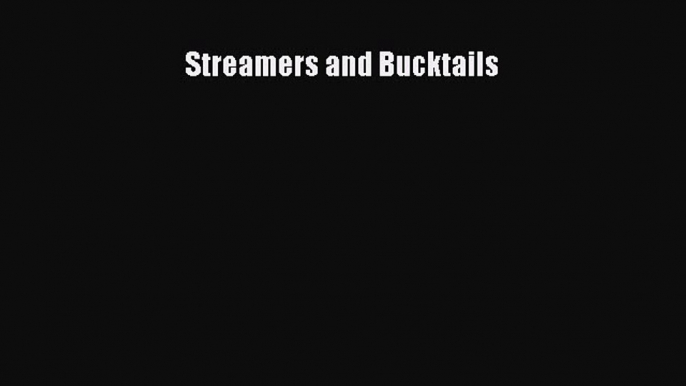 Read Streamers and Bucktails Ebook Free