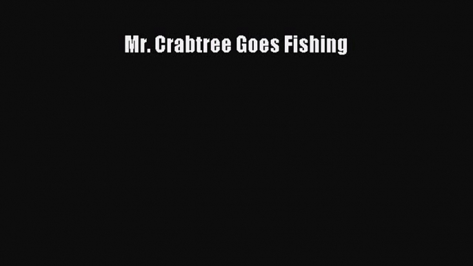 Read Mr. Crabtree Goes Fishing Ebook Free