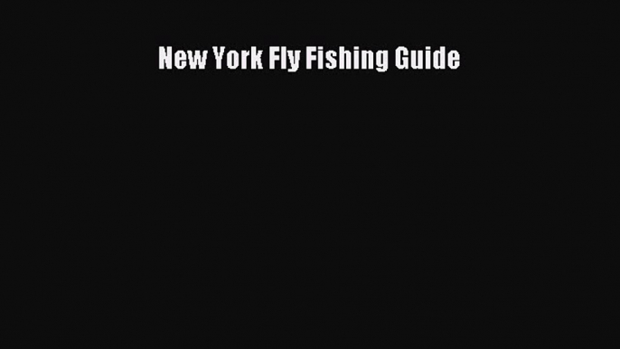 Read New York Fly Fishing Guide Ebook Free