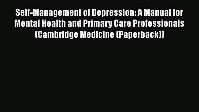 [Read book] Self-Management of Depression: A Manual for Mental Health and Primary Care Professionals