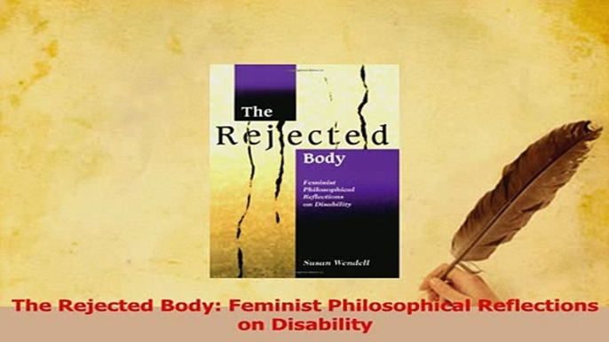 Read  The Rejected Body Feminist Philosophical Reflections on Disability Ebook Free