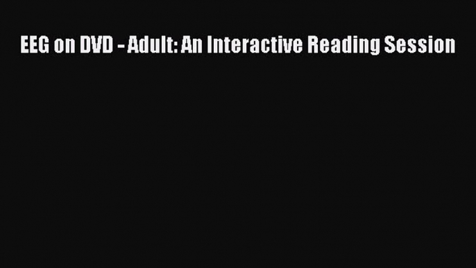 [Read book] EEG on DVD - Adult: An Interactive Reading Session [Download] Online