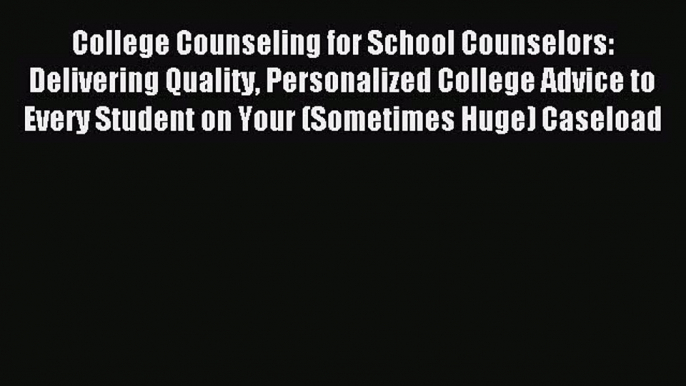 Download College Counseling for School Counselors: Delivering Quality Personalized College