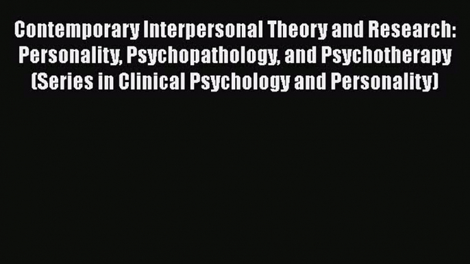 [Read book] Contemporary Interpersonal Theory and Research: Personality Psychopathology and