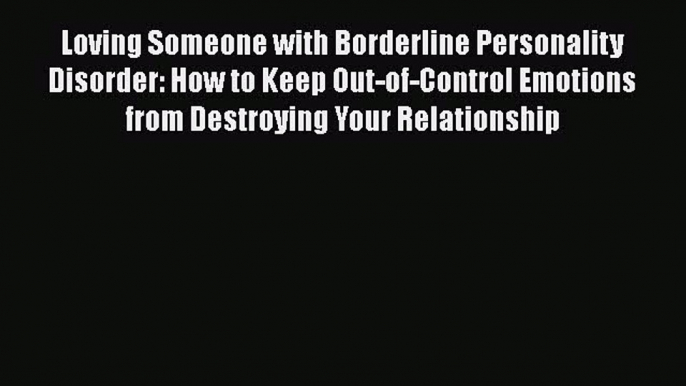 [Read book] Loving Someone with Borderline Personality Disorder: How to Keep Out-of-Control