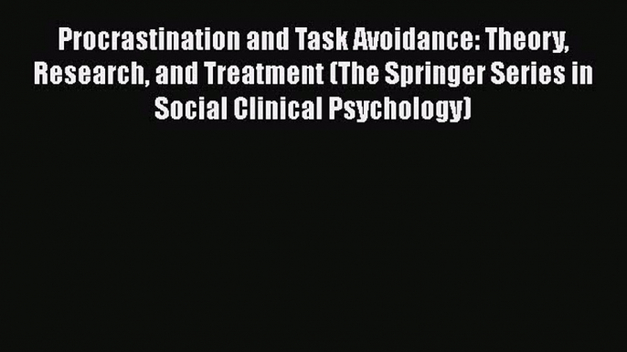 [Read book] Procrastination and Task Avoidance: Theory Research and Treatment (The Springer