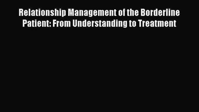 [Read book] Relationship Management of the Borderline Patient: From Understanding to Treatment