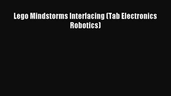 Download Lego Mindstorms Interfacing (Tab Electronics Robotics) Free Books