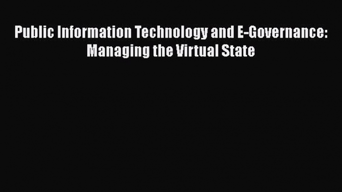 [Read Book] Public Information Technology and E-Governance: Managing the Virtual State Free