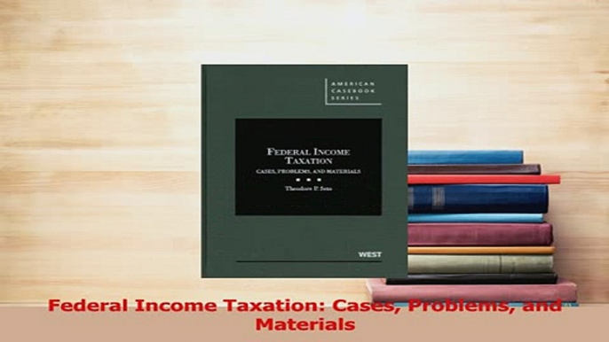 Read  Federal Income Taxation Cases Problems and Materials Ebook Free