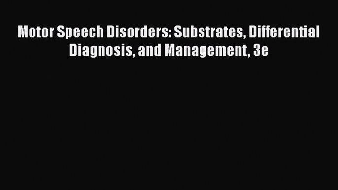 [Read Book] Motor Speech Disorders: Substrates Differential Diagnosis and Management 3e  Read