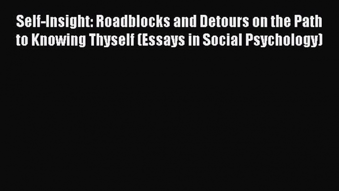 [Read Book] Self-Insight: Roadblocks and Detours on the Path to Knowing Thyself (Essays in