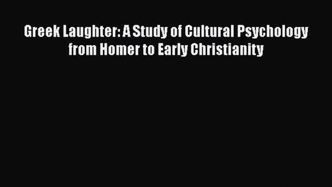 [Read Book] Greek Laughter: A Study of Cultural Psychology from Homer to Early Christianity