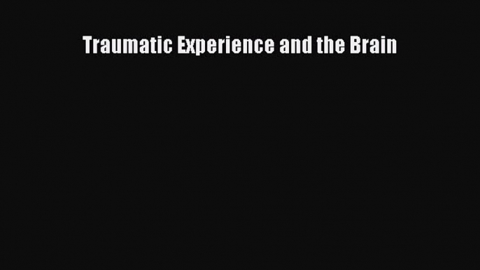 [Read Book] Traumatic Experience and the Brain  EBook