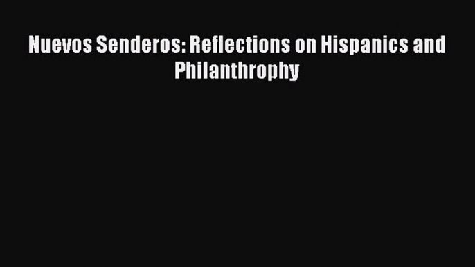 Download Nuevos Senderos: Reflections on Hispanics and Philanthrophy Ebook Free