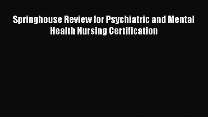 [Read Book] Springhouse Review for Psychiatric and Mental Health Nursing Certification  EBook