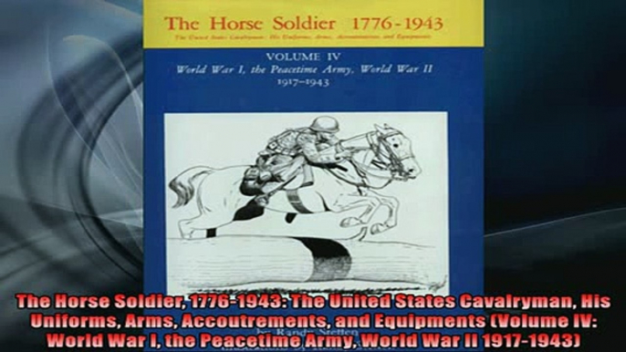 READ PDF DOWNLOAD   The Horse Soldier 17761943 The United States Cavalryman His Uniforms Arms Accoutrements READ ONLINE