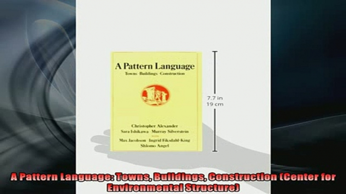 READ THE NEW BOOK   A Pattern Language Towns Buildings Construction Center for Environmental Structure  FREE BOOOK ONLINE