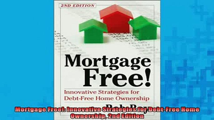 Free PDF Downlaod  Mortgage Free Innovative Strategies for DebtFree Home Ownership 2nd Edition  BOOK ONLINE