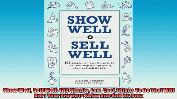 READ book  Show Well Sell Well 103 Simple LowCost Things To Do That Will Help Your Property Show  FREE BOOOK ONLINE