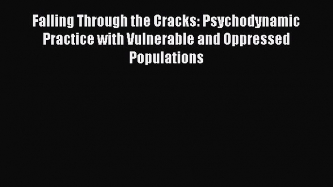 [Read book] Falling Through the Cracks: Psychodynamic Practice with Vulnerable and Oppressed