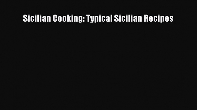 [PDF] Sicilian Cooking: Typical Sicilian Recipes [Read] Full Ebook