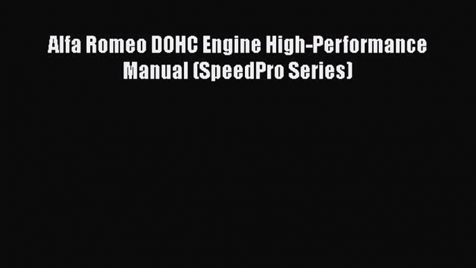 Download Alfa Romeo DOHC Engine High-Performance Manual (SpeedPro Series) PDF Free