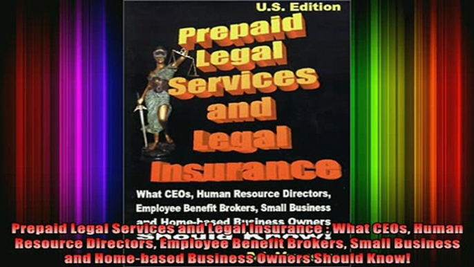 READ book  Prepaid Legal Services and Legal Insurance  What CEOs Human Resource Directors Employee Free Online