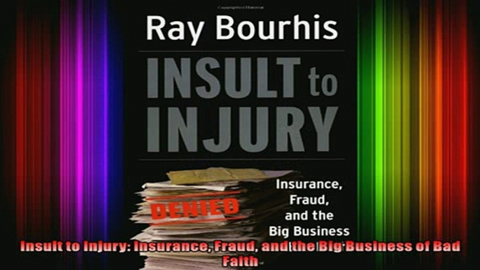 Downlaod Full PDF Free  Insult to Injury Insurance Fraud and the Big Business of Bad Faith Full EBook