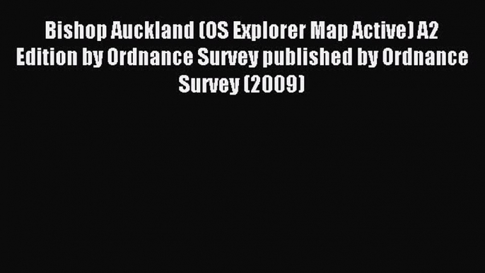 Read Bishop Auckland (OS Explorer Map Active) A2 Edition by Ordnance Survey published by Ordnance