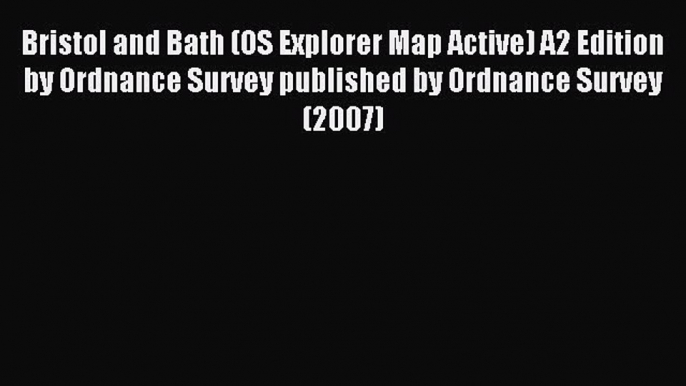 Read Bristol and Bath (OS Explorer Map Active) A2 Edition by Ordnance Survey published by Ordnance