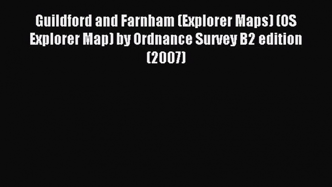 Read Guildford and Farnham (Explorer Maps) (OS Explorer Map) by Ordnance Survey B2 edition