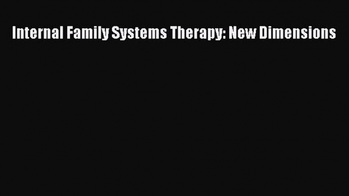 Read Internal Family Systems Therapy: New Dimensions Ebook Free