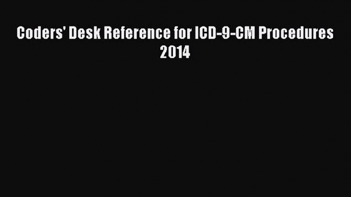 PDF Coders' Desk Reference for ICD-9-CM Procedures 2014 Free Books