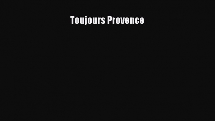 Read Toujours Provence Ebook Free